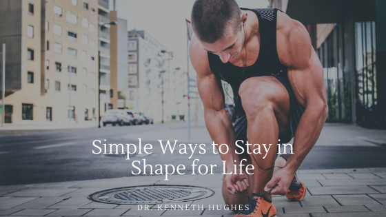 Simple Ways to Stay in Shape for Life