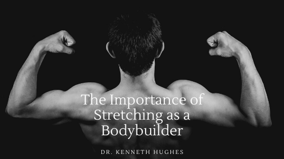 The Importance of Stretching as a Bodybuilder